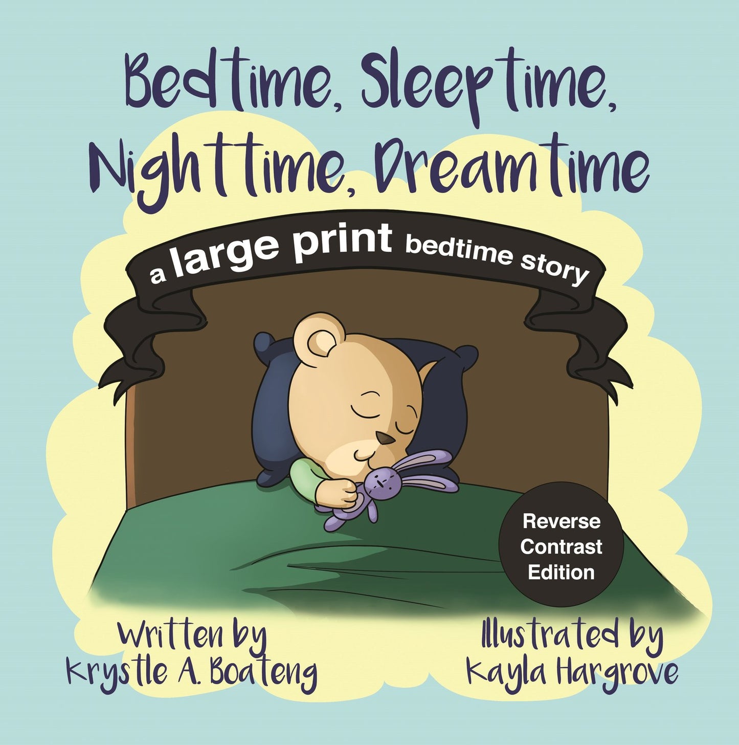 Bedtime Sleep time Nighttime Dream time is a sweet bedtime story that encourages routine keeping, gratitude, imagination and aspiration! Large Print, Reverse Contrast